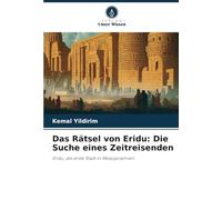 Das Rätsel von Eridu: Die Suche eines Zeitreisenden: Eridu, die erste Stadt in Mesopotamien