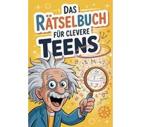Das Rätselbuch für clevere Teens: Knifflige Rätsel für kluge Köpfe