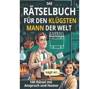 DAS RÄTSELBUCH für den klügsten Mann der Welt: 100 Denkaufgaben mit Anspruch und Humor - Rätselbuch für Erwachsene