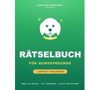 Das Rätselbuch für Hundefreunde: Über 110 geprüfte Rätsel: Wortsuche, Sudoku, Labyrinthe und Logikrätsel, mit Lösungen. Das durchdachte Geschenk für Hundefreunde (Rätselfreunde)