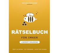 Das Rätselbuch für Imker: Über 110 geprüfte Rätsel: Wortsuche, Sudoku, Labyrinthe und Logikrätsel, mit Lösungen. Das durchdachte Geschenk für Imker (Rätselfreunde)