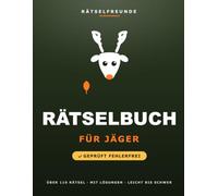 Das Rätselbuch für Jäger: Über 110 geprüfte Rätsel: Wortsuche, Sudoku, Labyrinthe und Logikrätsel, mit Lösungen. Das durchdachte Geschenk für Jäger (Rätselfreunde)