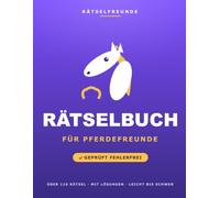Das Rätselbuch für Pferdefreunde: Über 110 geprüfte Rätsel: Wortsuche, Sudoku, Labyrinthe und Logikrätsel, mit Lösungen. Das durchdachte Geschenk für Pferdefreunde (Rätselfreunde)