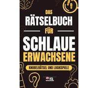 Das Rätselbuch für schlaue Erwachsene: Rätselbuch, Knobelaufgaben, Denkspiele und Logikrätsel für Erwachsene, Senioren und Jugendliche, ideale Geschenkidee für Männer, Frauen und alle Rätsel-Fans