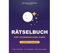 Das Rätselbuch für Sternzeichen-Fans: Über 110 geprüfte Rätsel: Wortsuche, Sudoku, Labyrinthe und Logikrätsel, mit Lösungen. Das durchdachte Geschenk für Sternzeichen-Fans (Rätselfreunde)