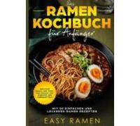Das Ramen Kochbuch Für Anfänger Mit 50 Einfachen Und Leckeren Rezepten
