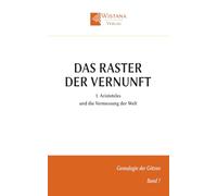 Das Raster der Vernunft: 1. Aristoteles und die Vermessung der Welt (Genealogie der Götzen)