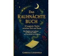 Das Rauhnächte Buch - 12 magische Nächte zwischen Zeit und Raum: Dein Begleiter zum Loslassen und Wünsche erfüllen - inkl. Wunschzettel zum Ausdrucken