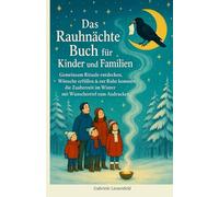 Das Rauhnächte Buch für Kinder und Familien: Gemeinsam Rituale entdecken, Wünsche erfüllen & zur Ruhe kommen - die Zauberzeit im Winter mit Wunschzettel zum Ausdrucken