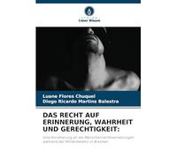 DAS RECHT AUF ERINNERUNG, WAHRHEIT UND GERECHTIGKEIT:: Eine Annäherung an die Menschenrechtsverletzungen während der Militärdiktatur in Brasilien