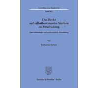 Das Recht auf selbstbestimmtes Sterben im Strafvollzug: Eine verfassungs- und strafrechtliche Einordnung: 452