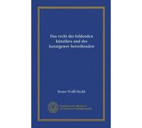 Das recht des bildenden künstlers und des kunstgewer-betreibenden (Vol-1)