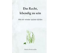 Das Recht, lebendig zu sein: Wie wir wieder spüren dürfen (Narrative Würde)