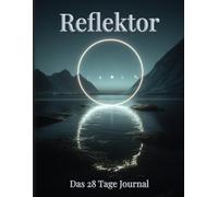 Das Reflektor Journal: Eine praktische Ergänzung zu Wahrnehmen statt Suchen