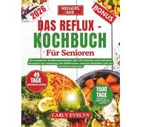 DAS REFLUX - KOCHBUCH FÜR SENIOREN: Der komplette Ernährungsratgeber mit 170 leckeren und einfachen Rezepten zur Linderung von Sodbrennen, saurem Aufstoßen und zur Gewichtsabnahme.