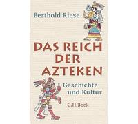 Das Reich der Azteken: Geschichte und Kultur