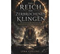 DAS REICH DER ZERBROCHENEN KLINGEN: Eine Geschichte von Verbotener Liebe, Erbarmungsloser Macht und Zerstörten Thronen