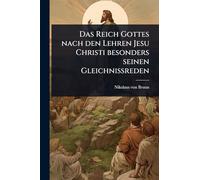 Das Reich Gottes nach den Lehren Jesu Christi besonders seinen GleichniÃ reden