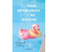 Das Reihen-Einfamilienhaus direkt am Waldrand: Eine verhängnisvolle Verführung