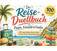 Das Reise-Duellbuch: 100 lustige Challenges, Rätsel und Spiele für Urlaub, Roadtrip und gemeinsame Reisezeit