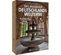 Das Reisebuch Deutschlands Welterbe: Alle deutschen UNESCO-Stätten entdecken