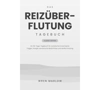Das Reizüberflutungs-Tagebuch: Ein 90-Tage-Tagebuch für autistische Erwachsene zum Erfassen von Triggern, Energie, sensorischen Bedürfnissen und sanfter Erholung
