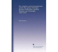 Das religiöse und kirchenpolitische system des pariser theologen Nicolaus Poillevillain, genannt Nicolaus von Clemanges, 1363-1437