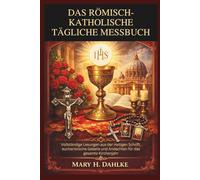 DAS RÖMISCH-KATHOLISCHE TÄGLICHE MESSBUCH: Vollständige Lesungen aus der Heiligen Schrift, eucharistische Gebete und Andachten für das gesamte Kirchenjahr