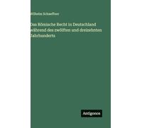 Das Römische Recht in Deutschland während des zwölften und dreizehnten Jahrhunderts