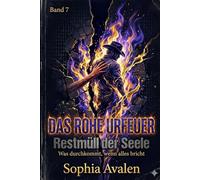 Das rohe Urfeuer: Restmüll der Seele: Die Abrechnung mit dem Schweigen der Ahnen und dem Lärm der Agenten (Die Urfeuer-Akten)