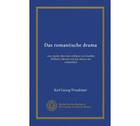Das romantische drama (Vol-1): eine studie über den einfluss von Goethes Wilhelm Meister auf das drama der romantiker