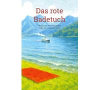 Das rote Badetuch: Wenn wir wiederfinden, was wir verloren habe