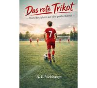 Das Rote Trikot: Vom Bolzplatz auf die große Bühne