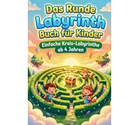 Das Runde Labyrinth Buch für Kinder: Einfache Kreis-Labyrinthe ab 4 Jahren: 1 (Die Kreis-Labyrinth Kollektion)