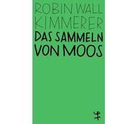 Das Sammeln von Moos: Eine Geschichte von Natur und Kultur: 48