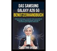 Das Samsung Galaxy A26 5G Benutzerhandbuch: Einfache Anleitungen, versteckte Tricks und praktische Anleitungen zur Maximierung der Leistung und ... (Gaskon Einfache Bedienungsanleitungen)