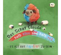 Das Schaf Claude - halb blau und halb rot: Es ist gut anders zu sein
