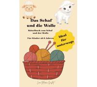 Das Schaf und die Wolle - Ein Rätselbuch - Ideal für unterwegs: Rätselbuch vom Schaf und der Wolle für Kinder ab 6 Jahren - Ideal für unterwegs