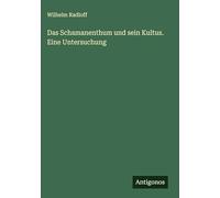 Das Schamanenthum und sein Kultus. Eine Untersuchung