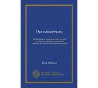 Das scheckwesen: Banktechnische untersuchungen, zugleich ein beitrag zur frage der gesetzlichen regelung des scheckverkehrs in Deutschland