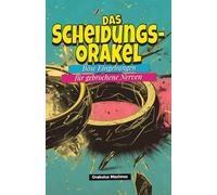 Das Scheidungs-Orakel: Böse Eingebungen für gebrochene Nerven