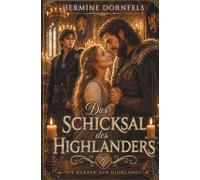 Das Schicksal des Highlanders: Ein Historischer Highlander-Liebesroman über eine verbotene Liebe | Happy End (Die Herzen der Highlands)