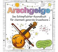 Das Schimpfwörter-Ausmalbuch für charmant genervte Erwachsene: Über 30 herrlich freche Motive zum kreativen Abreagieren und Entspannen - lustiges Geschenkbuch