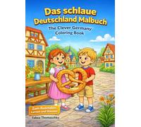 DAS SCHLAUE DEUTSCHLAND MALBUCH zum Ausmalen, Lernen und Staunen!: Entdecke deutsche Kultur und Erfindungen - Bilingual Coloring Book for Kids (German-English) | Ages 6-9