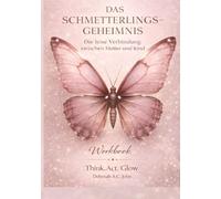 Das Schmetterlingsgeheimnis - The Butterfly’s Secret: Die leise Verbindung zwischen Mutter und Kind