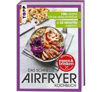 Das schnelle Airfryer Kochbuch - empfohlen von 'essen & trinken': 100+ Rezepte für die Heißluftfritteuse - jedes in 20 Minuten zubereitet