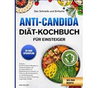 DAS SCHNELLE UND EINFACHE ANTI-CANDIDA-DIÄT-KOCHBUCH FÜR EINSTEIGER