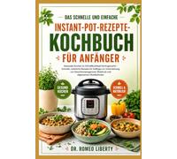 DAS SCHNELLE UND EINFACHE INSTANT-POT-REZEPTE-KOCHBUCH FÜR ANFÄNGER: Gesundes Kochen im Schnellkochtopf leicht gemacht - Schnelle, natürliche Rezepte ... Blutdruck und allgemeinem Wohlbefinden