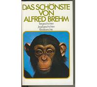 Das schönste von Alfred Brehm. Tiergeschichten - Jagdgeschichten - Reiseberichte Hrsg. Christian Tocksberg