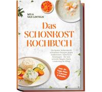 Das Schonkost Kochbuch: Die besten, leckersten & schnellsten Rezepte gegen Sodbrennen, Gastritis & Reizmagen - für eine schnelle Magen-Darm Linderung im Alltag - inkl. 30-Tage-Plan + 5 Bonus E-Books
